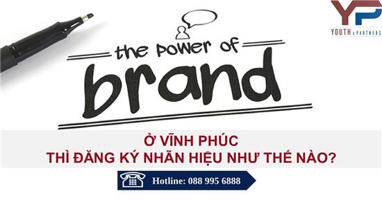 Ở VĨNH PHÚC THÌ ĐĂNG KÝ NHÃN HIỆU NHƯ THẾ NÀO?